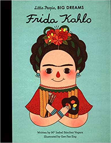 Frida Kahlo (Little People Big Dreams) Make and Wonder 